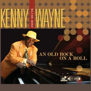 Kenny 'Blues Boss' Wayne - An Old Rock On A Roll