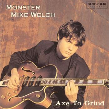 Monster Mike Welch - Axe To Grind