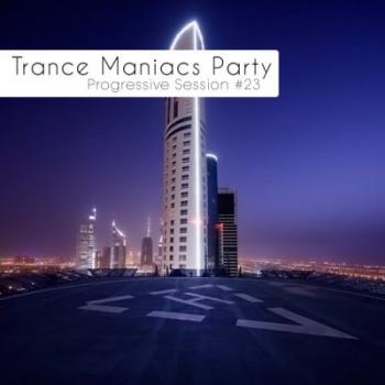 VA - Trance Maniacs Party: Progressive Session #23