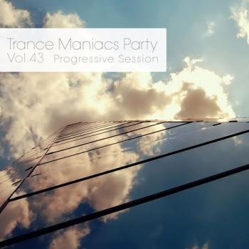 VA - Trance Maniacs Party: Progressive Session #43