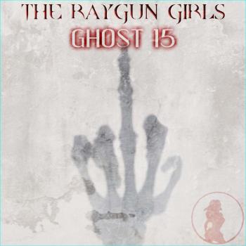 The Raygun Girls - Ghost 15