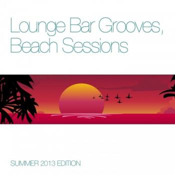 VA - Lounge Bar Grooves Beach Sessions (Summer 2013 Edition)