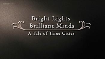  ,   (1-3   3) / BBC. Bright Lights Brilliant Minds. A Tale of Three Cities DUB