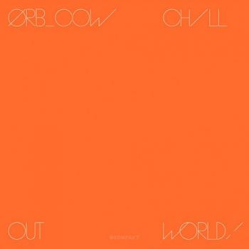 The Orb - Cow / Chill Out, World!