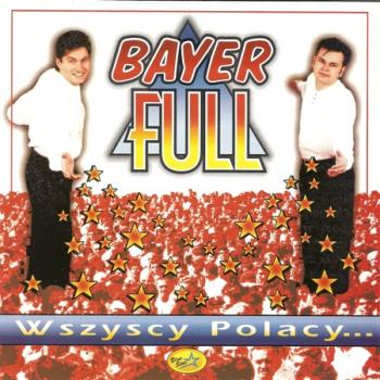 Bayer Full - Wszyscy Polacy...