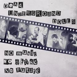 Dead Underground Dolls - No Music! No Sense! No Future!
