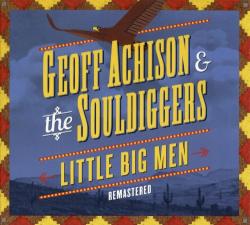 Geoff Achison & The Souldiggers - Little Big Men (Remastered 2012)