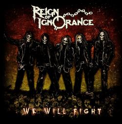 Reign Of Ignorance - We Will Fight