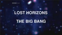  .   / BBC. Horizon. Lost Horizons.The Big Bang SUB