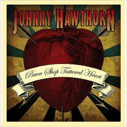 Johnny Hawthorn - Pawn Shop Tattered Heart