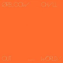 The Orb - Cow / Chill Out, World!