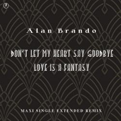 Alan Brando - Don't Let My Heart Say Goodbye. Love Is A Fantasy